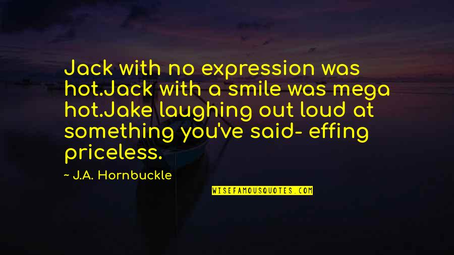 That Was Priceless Quotes By J.A. Hornbuckle: Jack with no expression was hot.Jack with a
