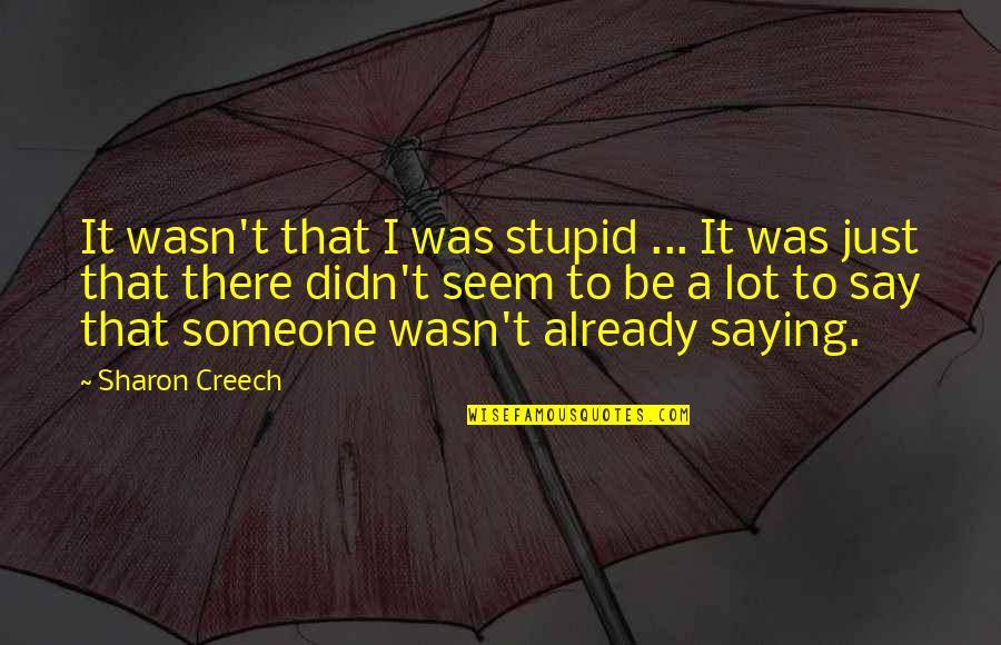 That Was Stupid Quotes By Sharon Creech: It wasn't that I was stupid ... It