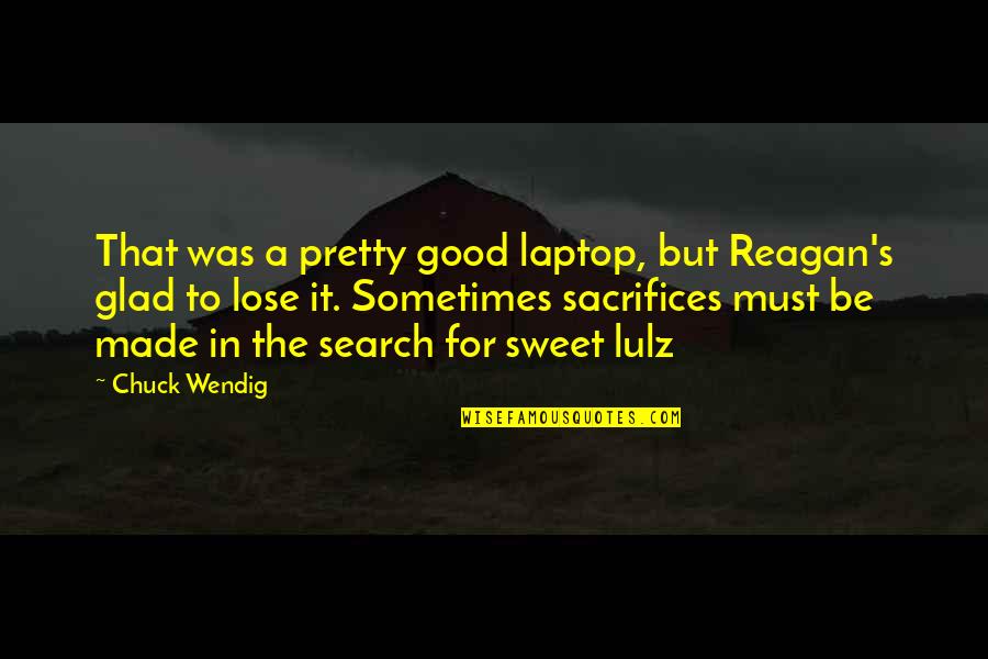 That Was Sweet Quotes By Chuck Wendig: That was a pretty good laptop, but Reagan's