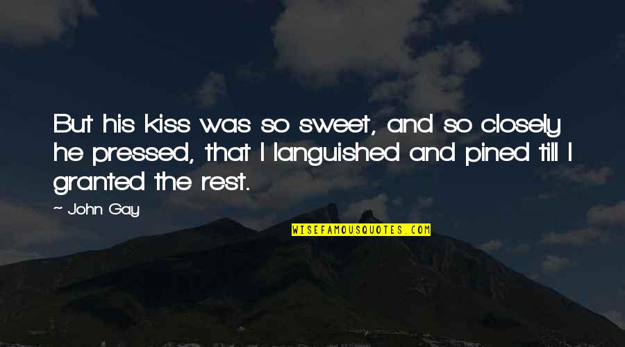 That Was Sweet Quotes By John Gay: But his kiss was so sweet, and so
