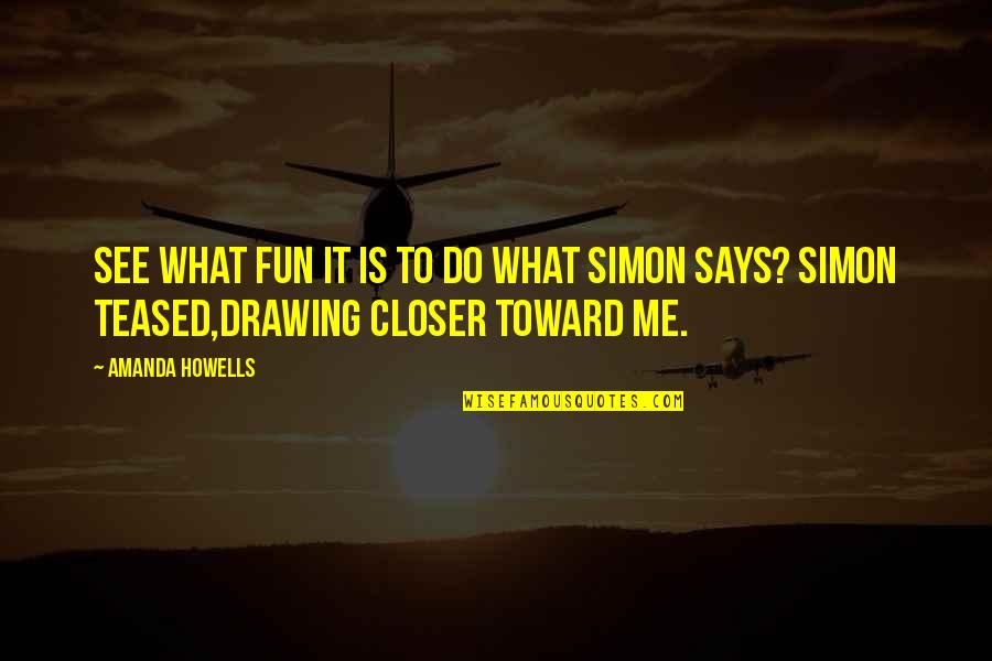 That What I Am Mr Simon Quotes By Amanda Howells: See what fun it is to do what