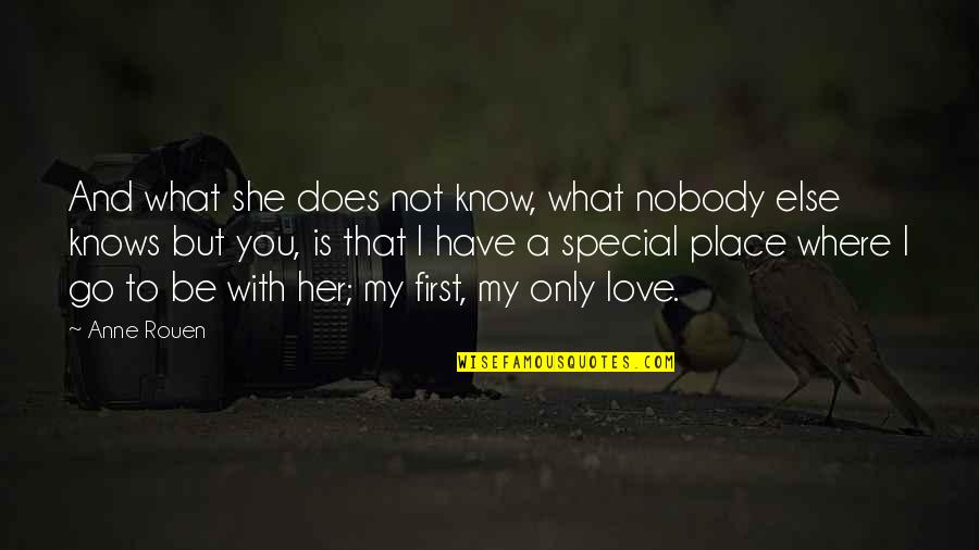 That What Love Is Quotes By Anne Rouen: And what she does not know, what nobody That What Love Is Quotes By Anne Rouen: And what she does not know, what nobody