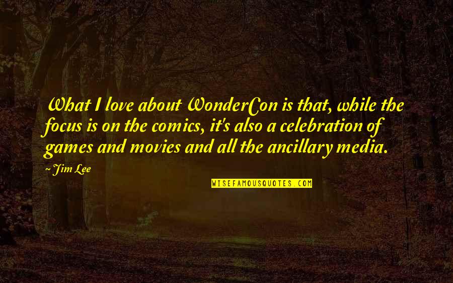 That What Love Is Quotes By Jim Lee: What I love about WonderCon is that, while That What Love Is Quotes By Jim Lee: What I love about WonderCon is that, while