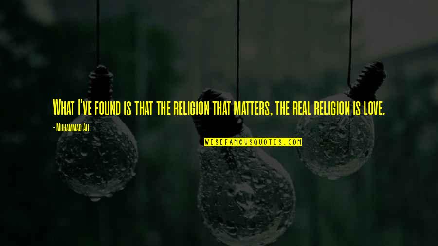 That What Love Is Quotes By Muhammad Ali: What I've found is that the religion that