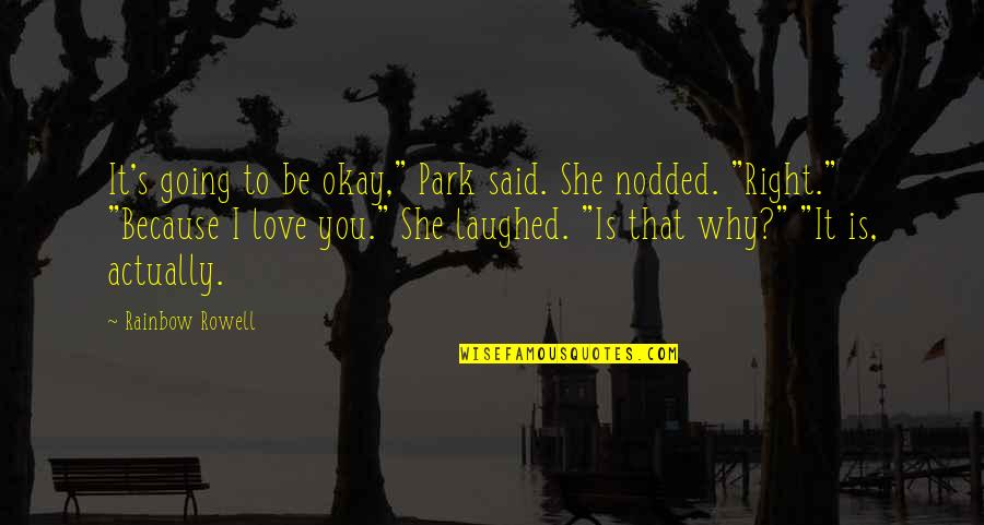 That Why I Love You Quotes By Rainbow Rowell: It's going to be okay," Park said. She That Why I Love You Quotes By Rainbow Rowell: It's going to be okay," Park said. She