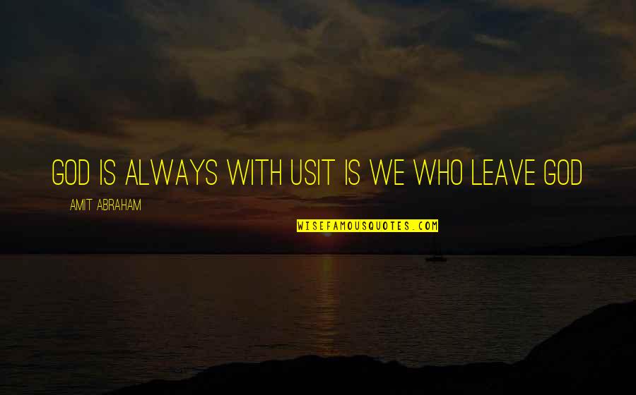 That Winter The Wind Blows Best Quotes By Amit Abraham: God is always with usIt is we who That Winter The Wind Blows Best Quotes By Amit Abraham: God is always with usIt is we who