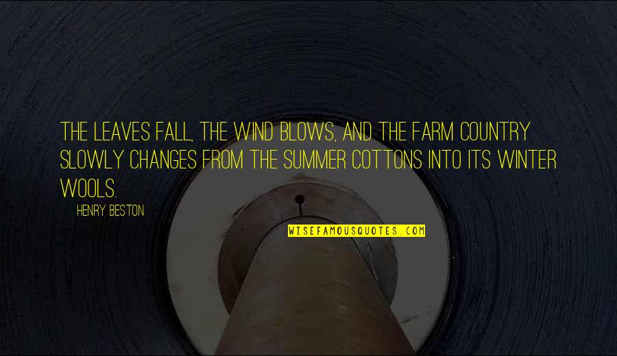 That Winter The Wind Blows Best Quotes By Henry Beston: The leaves fall, the wind blows, and the That Winter The Wind Blows Best Quotes By Henry Beston: The leaves fall, the wind blows, and the