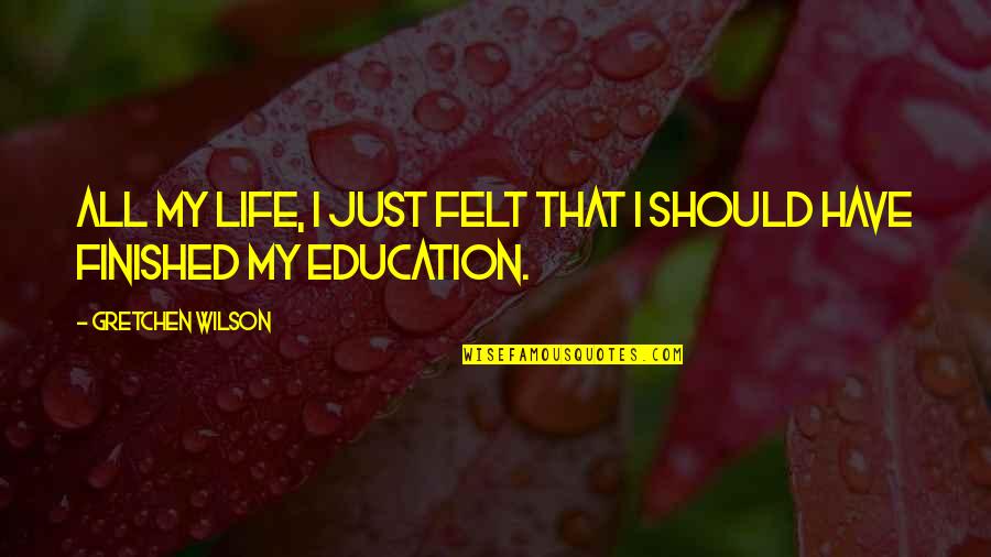 That Winter The Wind Blows Quotes By Gretchen Wilson: All my life, I just felt that I