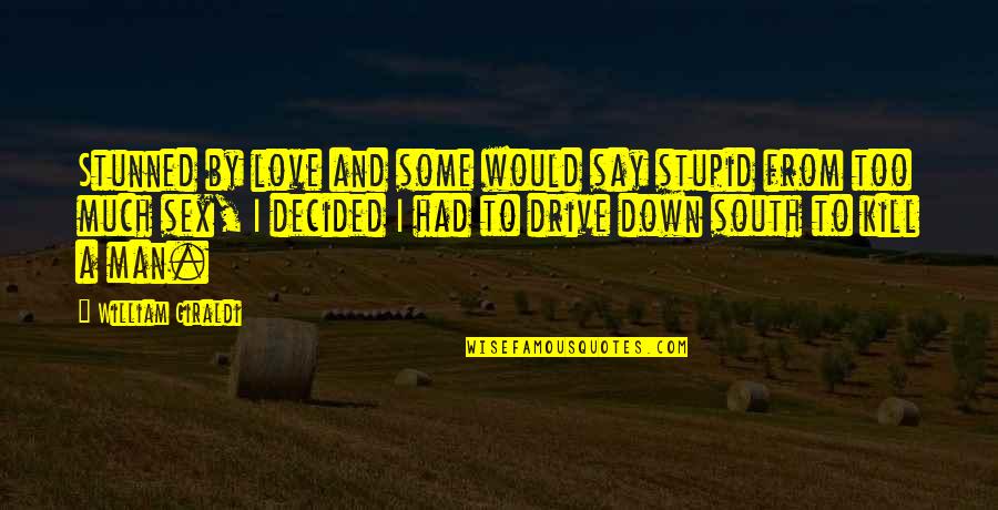 That Winter The Wind Blows Quotes By William Giraldi: Stunned by love and some would say stupid