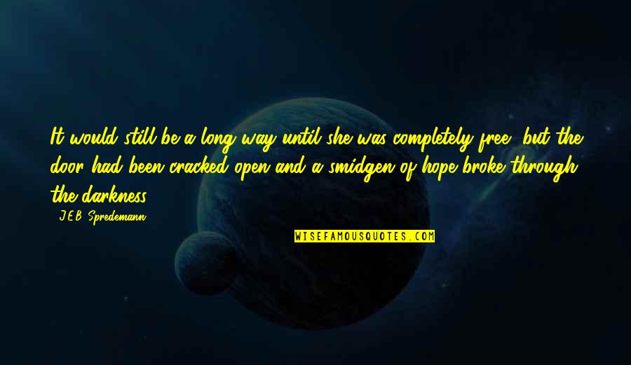 That Would Be A Long Way Quotes By J.E.B. Spredemann: It would still be a long way until That Would Be A Long Way Quotes By J.E.B. Spredemann: It would still be a long way until
