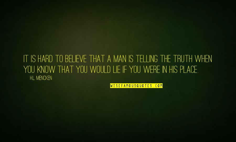 That Would Be Telling Quotes By H.L. Mencken: It is hard to believe that a man