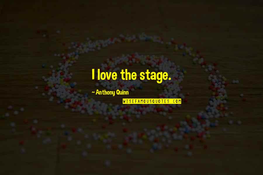 That Youre In Love With Me Lyrics Quotes By Anthony Quinn: I love the stage.
