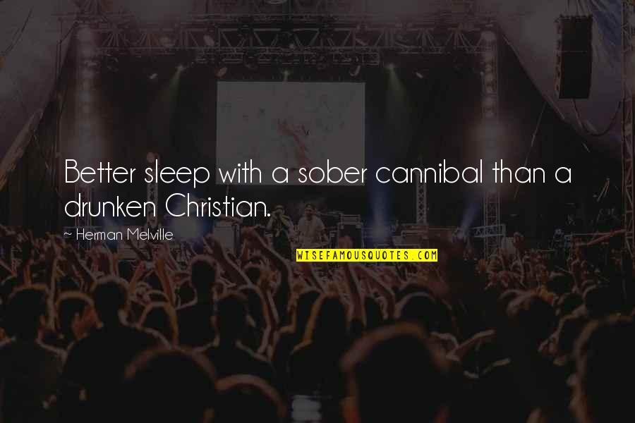 Thatanicapizza Quotes By Herman Melville: Better sleep with a sober cannibal than a Thatanicapizza Quotes By Herman Melville: Better sleep with a sober cannibal than a