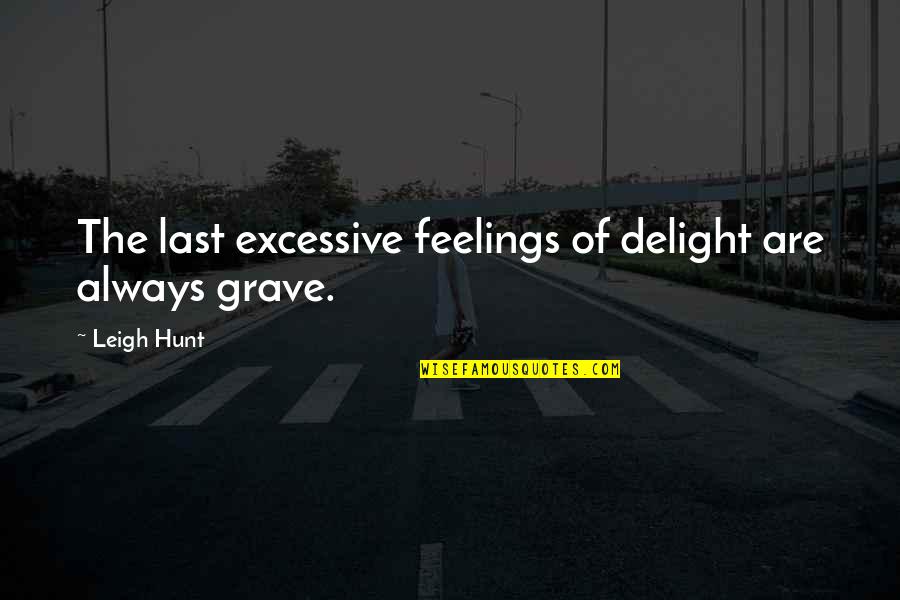 Thatanimeshow Quotes By Leigh Hunt: The last excessive feelings of delight are always