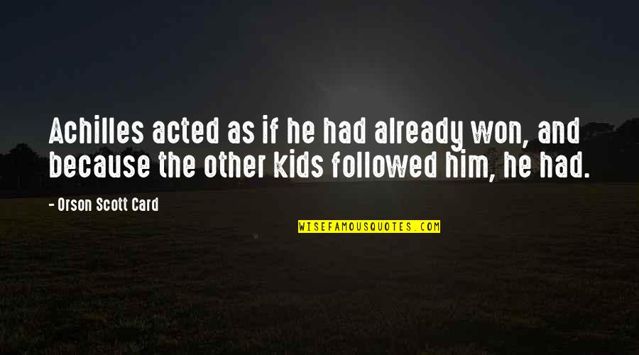 Thataway Angled Quotes By Orson Scott Card: Achilles acted as if he had already won,