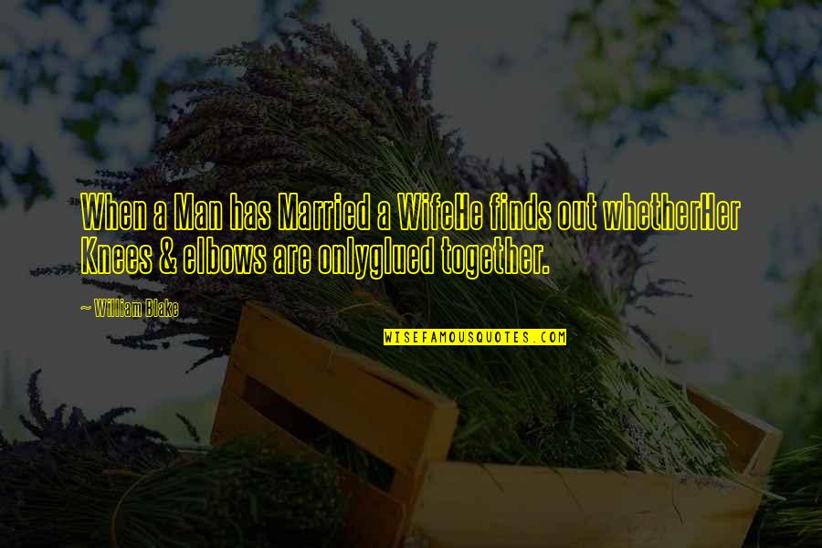 Thataway Quotes By William Blake: When a Man has Married a WifeHe finds Thataway Quotes By William Blake: When a Man has Married a WifeHe finds