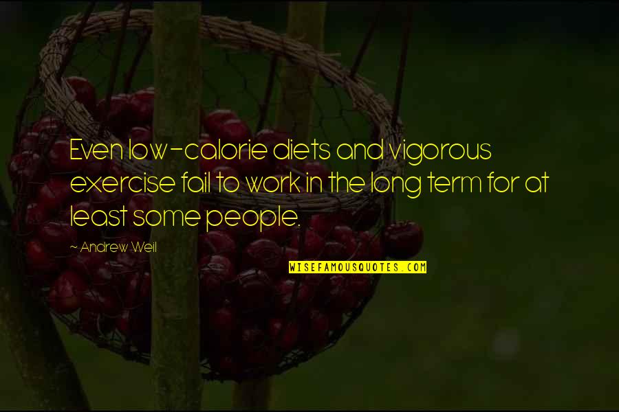 Thatbehind Quotes By Andrew Weil: Even low-calorie diets and vigorous exercise fail to