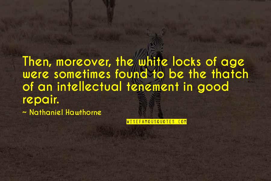 Thatch'd Quotes By Nathaniel Hawthorne: Then, moreover, the white locks of age were