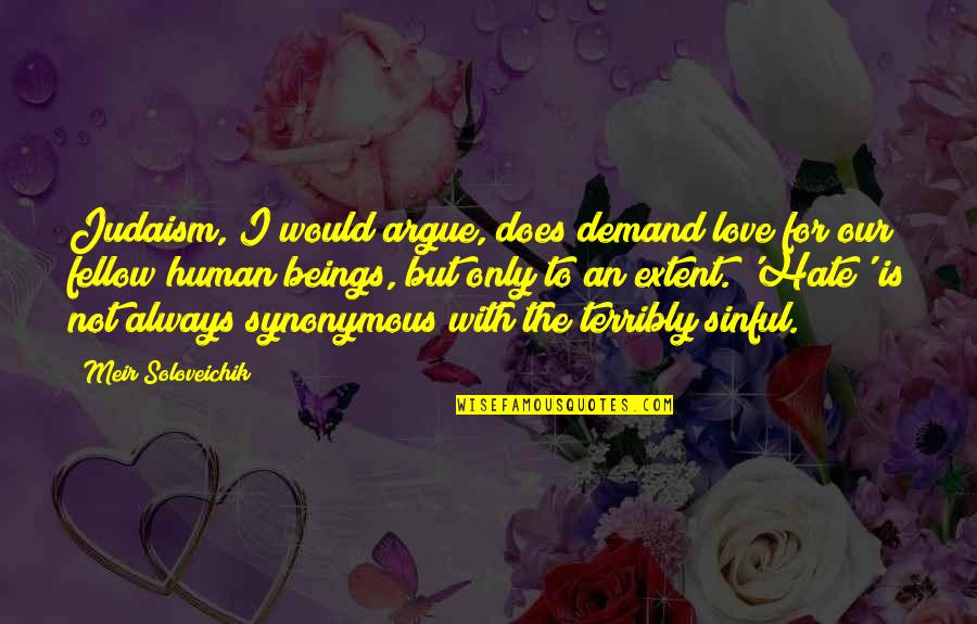 Thatcher Capitalism Quotes By Meir Soloveichik: Judaism, I would argue, does demand love for Thatcher Capitalism Quotes By Meir Soloveichik: Judaism, I would argue, does demand love for