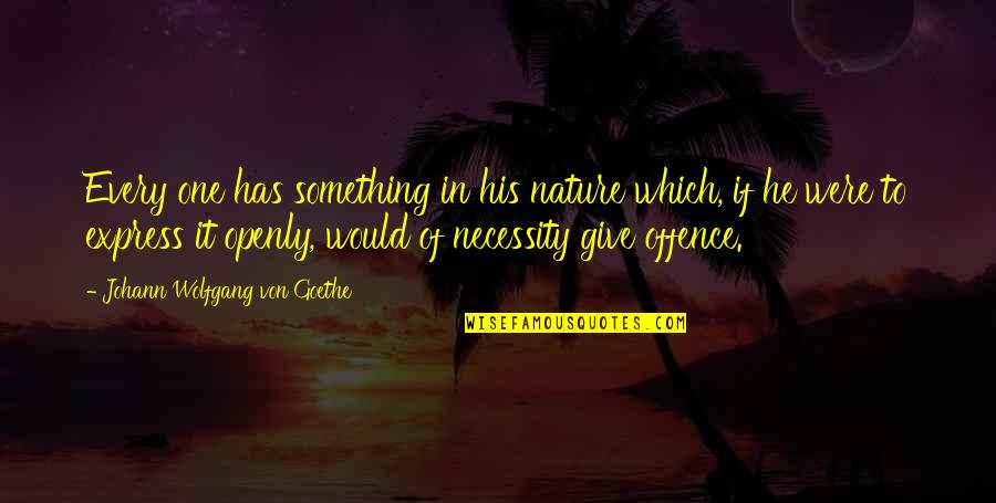 Thatcher Deakon Quotes By Johann Wolfgang Von Goethe: Every one has something in his nature which, Thatcher Deakon Quotes By Johann Wolfgang Von Goethe: Every one has something in his nature which,