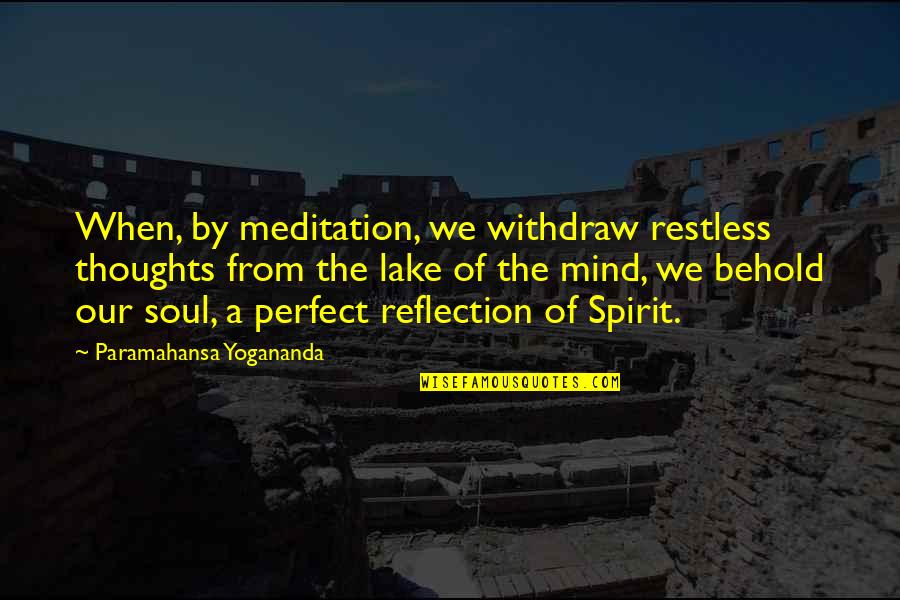 Thatcher Deakon Quotes By Paramahansa Yogananda: When, by meditation, we withdraw restless thoughts from Thatcher Deakon Quotes By Paramahansa Yogananda: When, by meditation, we withdraw restless thoughts from