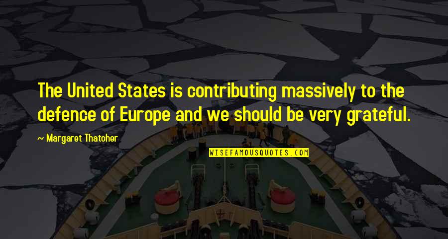 Thatcher Europe Quotes By Margaret Thatcher: The United States is contributing massively to the