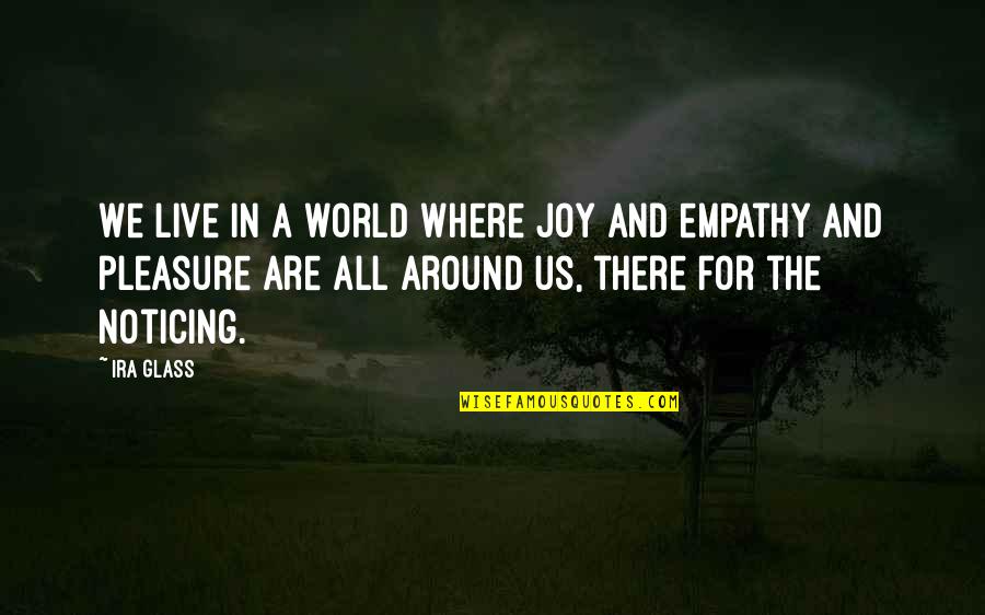 Thatcher Falklands Quotes By Ira Glass: We live in a world where joy and
