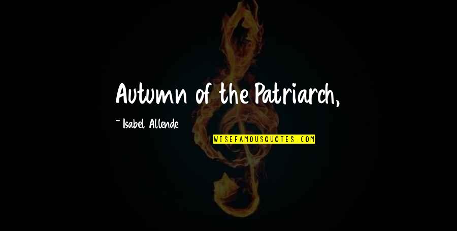 Thatcher Karsten Quotes By Isabel Allende: Autumn of the Patriarch,