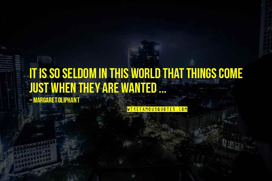 Thatcherism Quotes By Margaret Oliphant: It is so seldom in this world that Thatcherism Quotes By Margaret Oliphant: It is so seldom in this world that