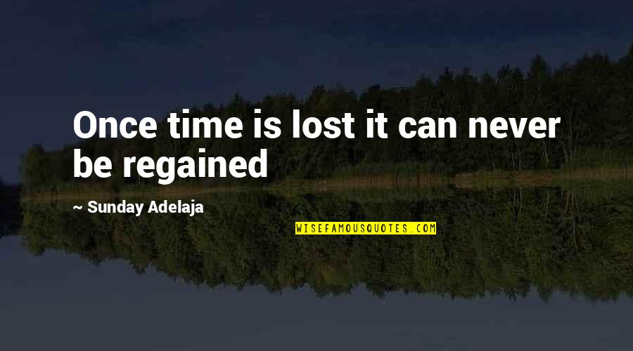 Thatcherism Quotes By Sunday Adelaja: Once time is lost it can never be Thatcherism Quotes By Sunday Adelaja: Once time is lost it can never be