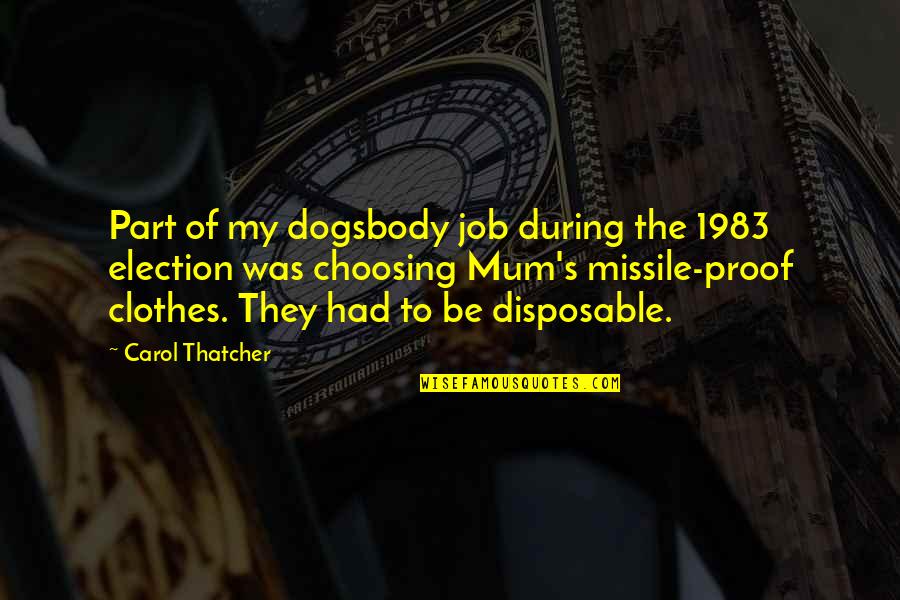 Thatcher's Quotes By Carol Thatcher: Part of my dogsbody job during the 1983