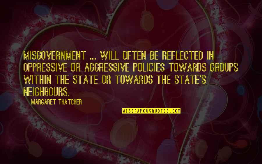 Thatcher's Quotes By Margaret Thatcher: Misgovernment ... will often be reflected in oppressive