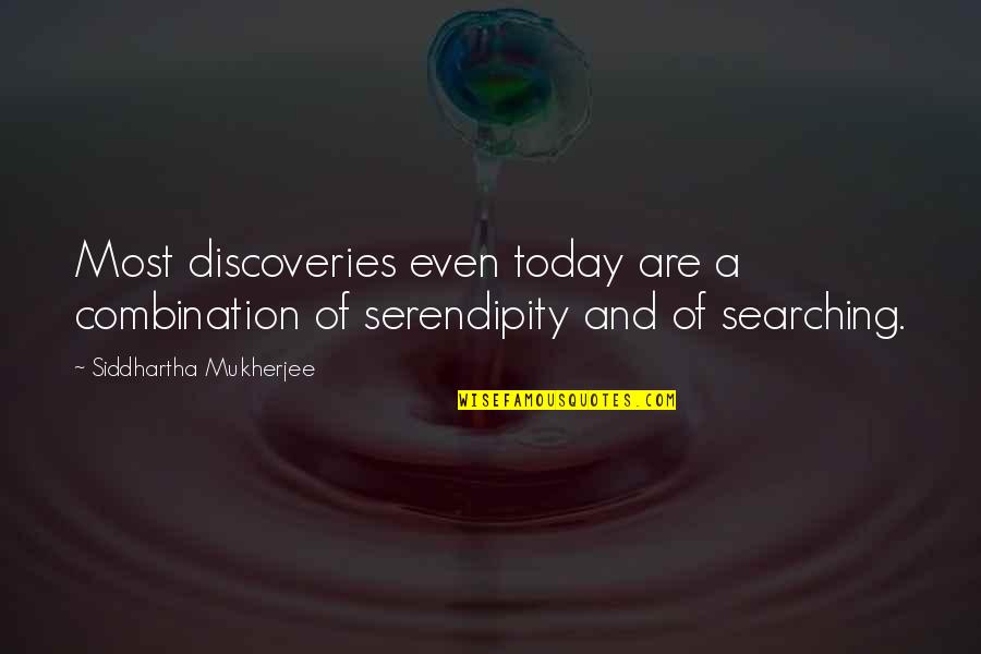 Thatchildren Quotes By Siddhartha Mukherjee: Most discoveries even today are a combination of