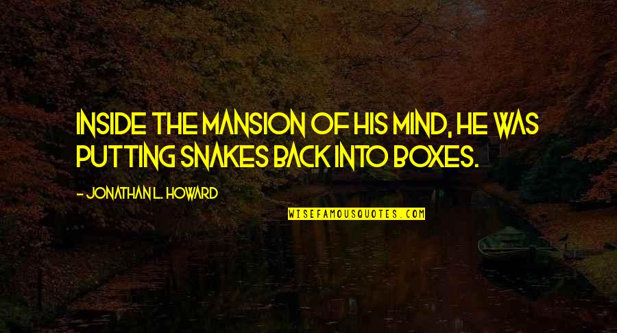 Thaten Construction Quotes By Jonathan L. Howard: Inside the mansion of his mind, he was