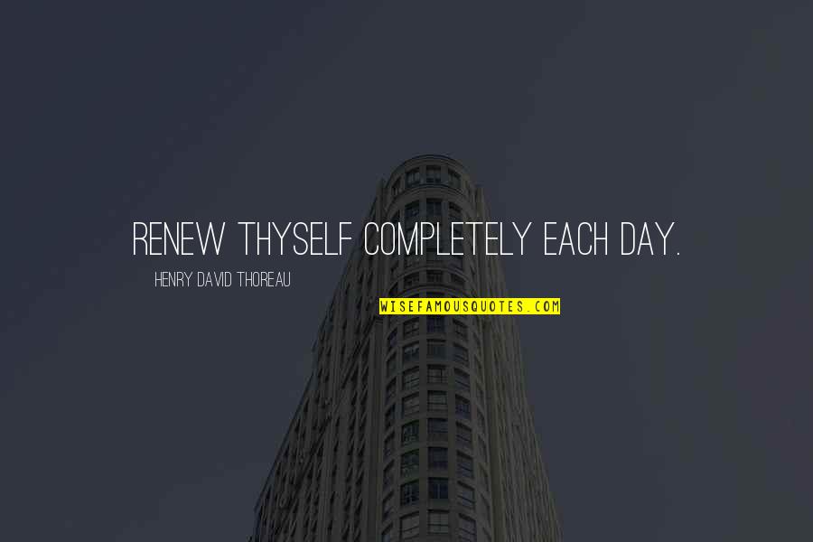 Thatestablishes Quotes By Henry David Thoreau: Renew thyself completely each day.