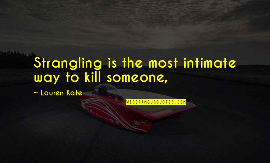 Thatestablishes Quotes By Lauren Kate: Strangling is the most intimate way to kill Thatestablishes Quotes By Lauren Kate: Strangling is the most intimate way to kill