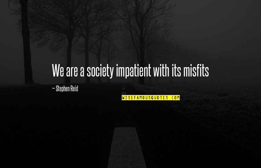 Thatgamecompany Sky Quotes By Stephen Reid: We are a society impatient with its misfits