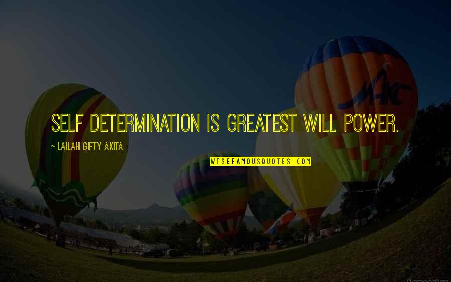 Thatgive Quotes By Lailah Gifty Akita: Self determination is greatest will power.