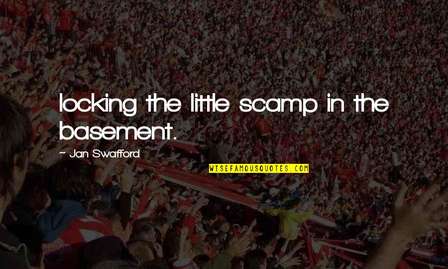 Thathamangalam Chinmaya Quotes By Jan Swafford: locking the little scamp in the basement.