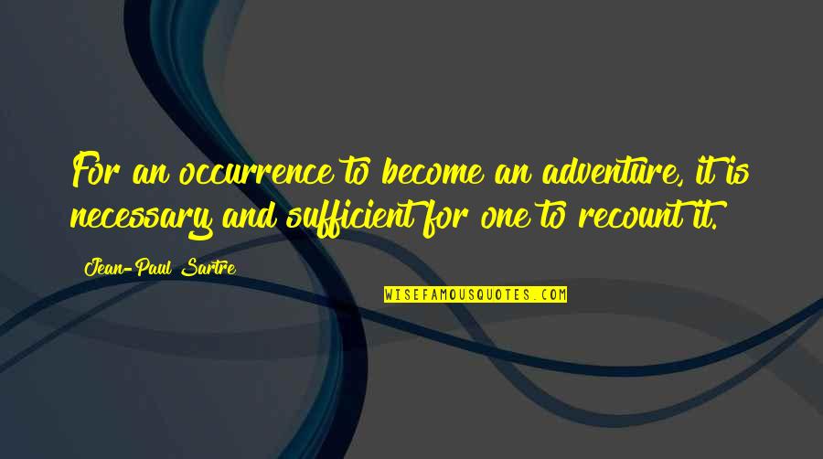 Thathamangalam Chinmaya Quotes By Jean-Paul Sartre: For an occurrence to become an adventure, it