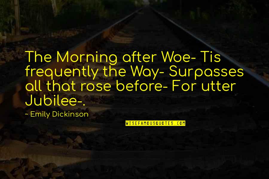 Thathappened Quotes By Emily Dickinson: The Morning after Woe- Tis frequently the Way- Thathappened Quotes By Emily Dickinson: The Morning after Woe- Tis frequently the Way-
