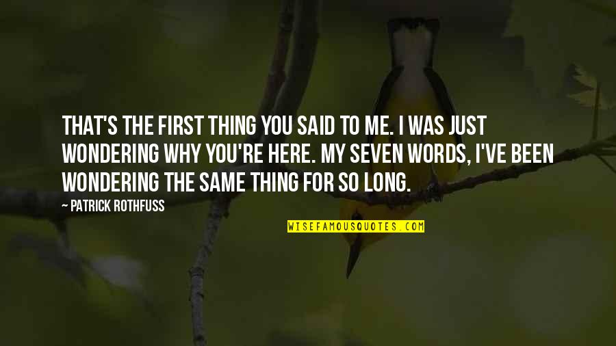 Thathappened Quotes By Patrick Rothfuss: That's the first thing you said to me. Thathappened Quotes By Patrick Rothfuss: That's the first thing you said to me.
