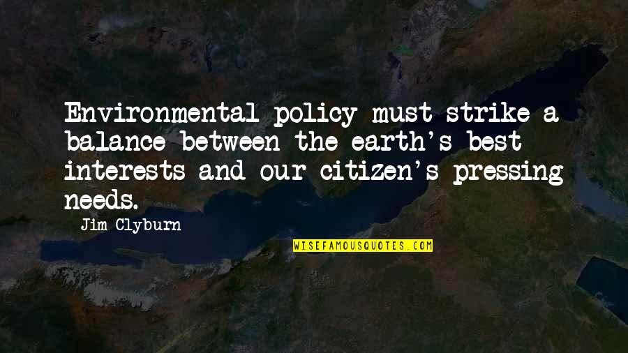 Thathatgirl Quotes By Jim Clyburn: Environmental policy must strike a balance between the