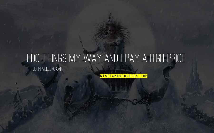 Thatherton Quotes By John Mellencamp: I do things my way and I pay
