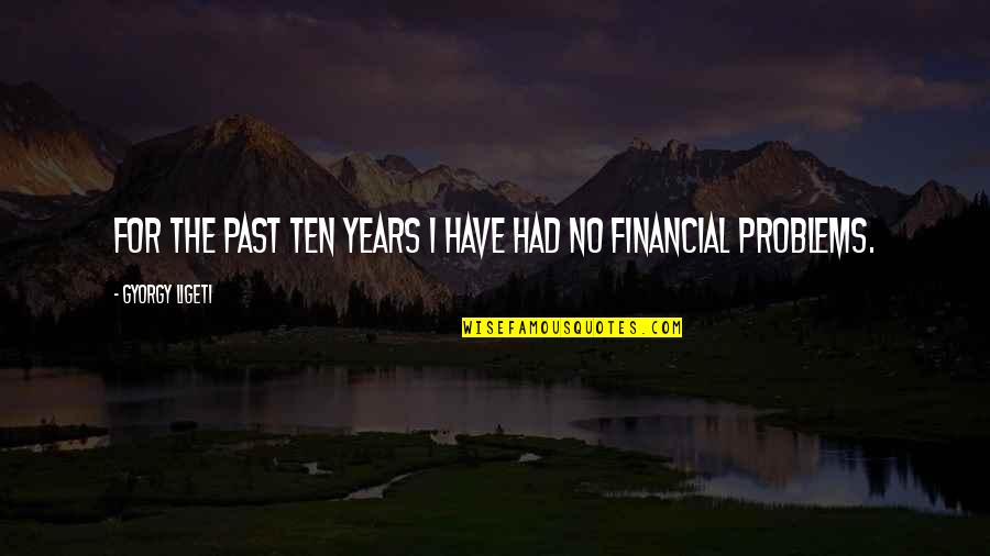 Thatintoledo Quotes By Gyorgy Ligeti: For the past ten years I have had