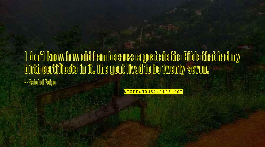 Thatintoledo Quotes By Satchel Paige: I don't know how old I am because
