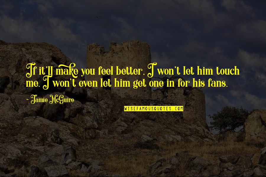 Thatistheplan Quotes By Jamie McGuire: If it'll make you feel better, I won't Thatistheplan Quotes By Jamie McGuire: If it'll make you feel better, I won't