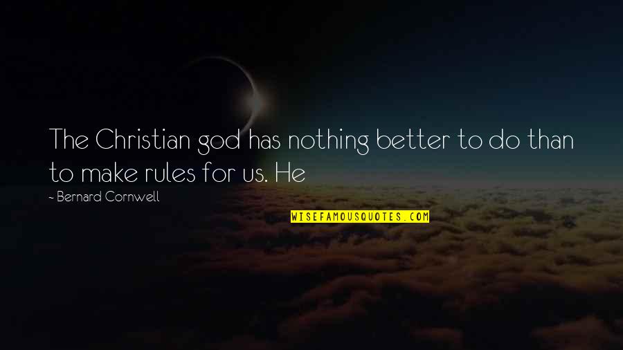 Thatit's Quotes By Bernard Cornwell: The Christian god has nothing better to do