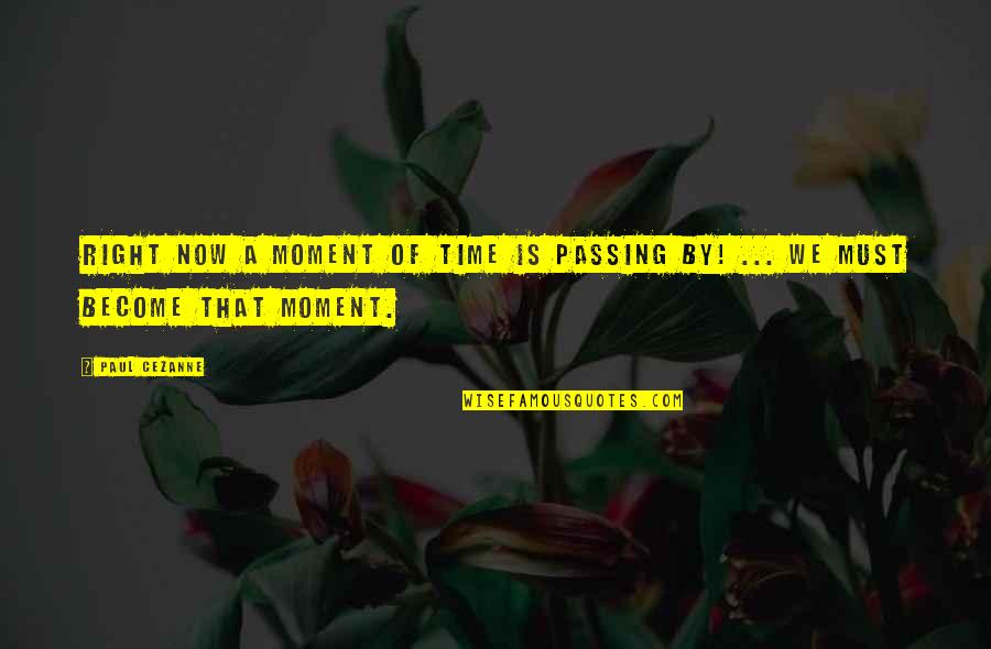 Thatit's Quotes By Paul Cezanne: Right now a moment of time is passing