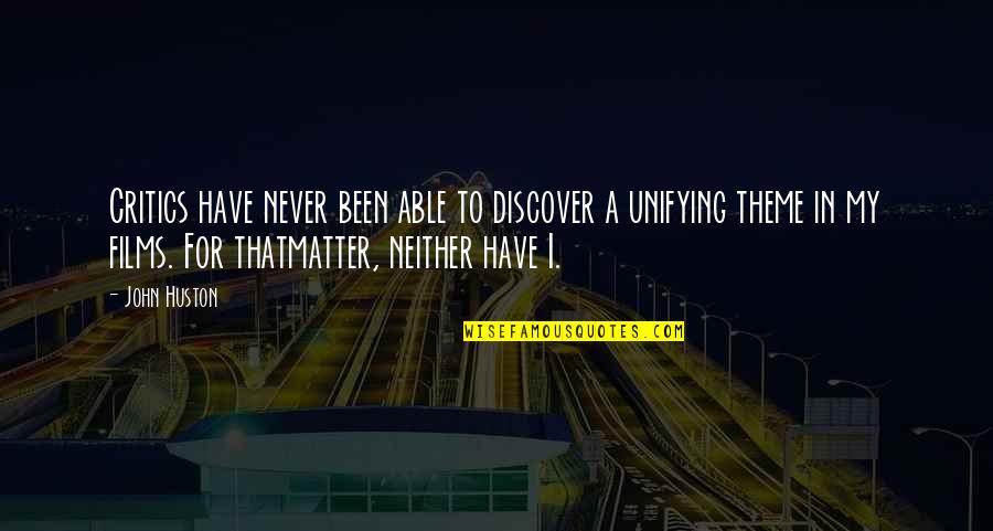 Thatmatter Quotes By John Huston: Critics have never been able to discover a